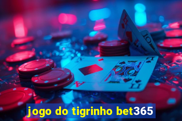 jogo do tigrinho bet365